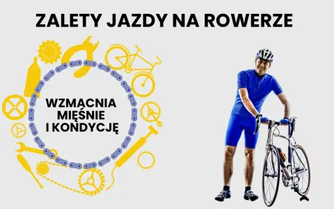 Radosny kolarz w niebieskim stroju i kasku, obok niego rower. Grafika z hasłem "Zalety jazdy na rowerze" i ikonami podkreślającymi korzyści dla mięśni i kondycji. To idealny dzień roweru!