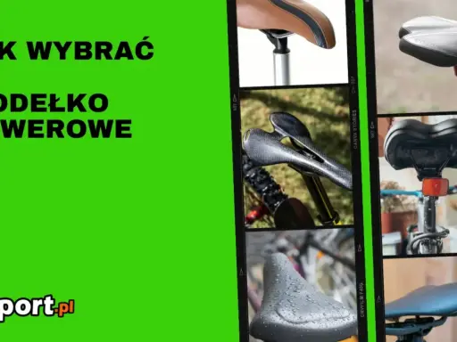 Jak dobrać siodełko rowerowe? Zobacz różne modele: sportowe, turystyczne, na mokre dni.